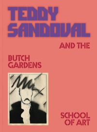 Book Cover for Teddy Sandoval and the Butch Gardens School of Art by Mari Rodríguez Binnie, Raquel Gutiérrez
