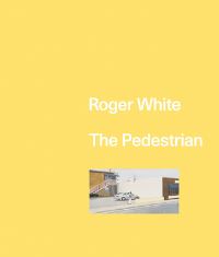 Book Cover for Roger White by Helen Molesworth, Ross Simonini