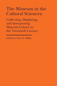 Book Cover for The Museum in the Cultural Sciences by Peter N Miller