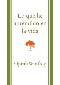 Book Cover for Lo Que He Aprendido En La Vida / What I Know For Sure by Oprah Winfrey