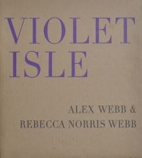 Book Cover for Alex Webb & Rebecca Norris Webb: Violet Isle by Pico Iyer