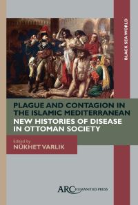 Book Cover for Plague and Contagion in the Islamic Mediterranean by Nükhet Varlik