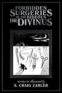 Book Cover for Forbidden Surgeries of the Hideous Dr. Divinus by S Craig Zahler