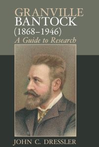 Book Cover for Granville Bantock (1868-1946) by John Clay Dressler