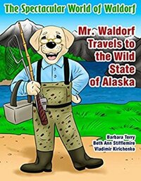Book Cover for Mr. Waldorf Travels to the Wild State of Alaska by Beth Ann Stifflemire, Barbara Terry
