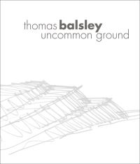 Book Cover for Thomas Balsley Uncommon Ground by Thomas Balsley, James Corner, Ian Volner, Jane Gilette