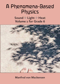 Book Cover for A Phenomena-Based Physics Volume 1 for Grade 6 by Manfred Mackensen