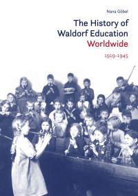 Book Cover for The History of Waldorf Education Worldwide. Volume 1 1919-1945 by Nana Goebel
