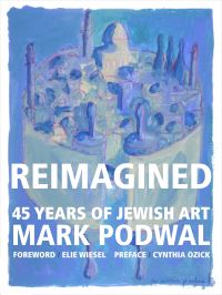 Book Cover for Reimagined by Mark H Podwal, Elie Wiesel, Cynthia Ozick, Elisheva Carlebach
