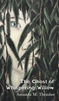 Book Cover for The Ghost of Whispering Willow by Amanda M Thrasher