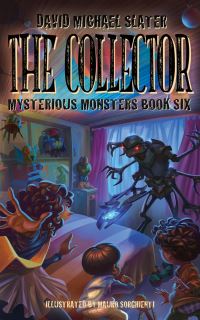 Book Cover for Mysterious Monsters. Book 6 the Collector by David Michael Slater