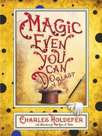 Book Cover for Magic Even You Can Do, by Blast by Charles Holdefer