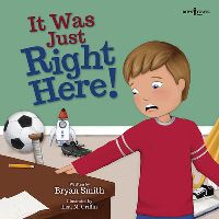 Book Cover for It Was Just Right Here! by Bryan Smith