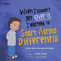 Book Cover for When I Couldn't Get Over It, I Learned to Start Acting Differently by Bryan Smith