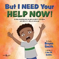 Book Cover for But I Need Your Help Now! by Bryan Smith