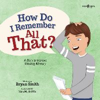 Book Cover for How Do I Remember All That? by Bryan Smith