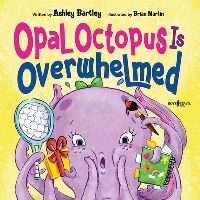 Book Cover for Opal Octopus Is Overwhelmed by Ashley Bartley