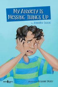 Book Cover for My Anxiety Is Messing Things Up by Jennifer Licate