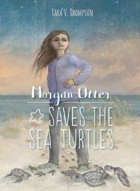 Book Cover for Morgan Otter Saves the Sea Turtles by Tara V Thompson