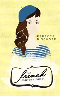 Book Cover for The French Impressionist by Rebecca Bischoff