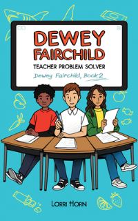 Book Cover for Dewey Fairchild, Teacher Problem Solver by Lorri Horn