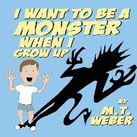 Book Cover for I Want to Be a Monster When I Grow Up by Matthew Weber
