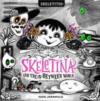 Book Cover for Skeletina and the In-Between World by Susie Jaramillo