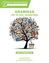 Book Cover for Grammar for the Well-Trained Mind Core Instructor Text by Susan Wise Bauer, Audrey Anderson, Aaron Woodard