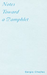 Book Cover for Notes Toward a Pamphlet by Sergio Chejfec