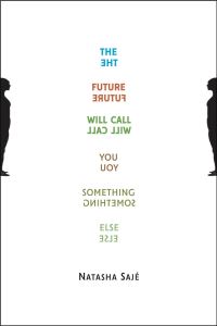 Book Cover for The Future Will Call You Something Else by Natasha Sajé