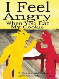 Book Cover for I Feel Angry When You Eat My Cookie by Karen White Porter