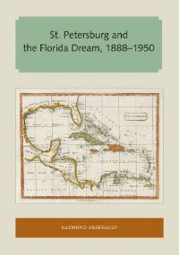 Book Cover for St. Petersburg and the Florida Dream, 1888-1950 by Raymond Arsenault