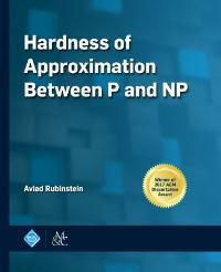Book Cover for Hardness of Approximation Between P and NP by Aviad Rubinstein, Association for Computing Machinery