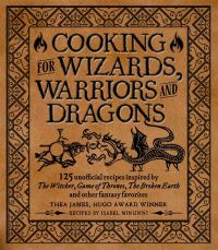 Book Cover for Cooking for Wizards, Warriors and Dragons by Thea James, Isabel Minunni