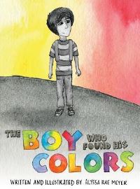 Book Cover for The Boy Who Found His Colors by Alyssa Rae Meyer