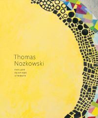 Book Cover for Thomas Nozkowski by Marc Mayer, Peter Schjeldahl, Catherine Murphy, Jennifer Gross, Joseph Masheck, Robert Storr, Karen Wilkin, Martin Puryear