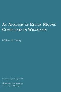 Book Cover for An Analysis of Effigy Mound Complexes in Wisconsin by William M Hurley