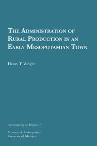 Book Cover for The Administration of Rural Production in an Early Mesopotamian Town by Henry T Wright