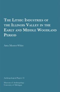 Book Cover for The Lithic Industries of the Illinois Valley in the Early and Middle Woodland Period by Anta MontetWhite