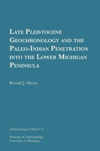 Book Cover for Late Pleistocene Geochronology and the Paleo-Indian Penetration Into the Lower Michigan Peninsula by Ronald J Mason