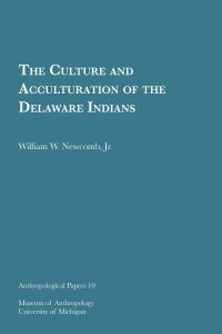 Book Cover for The Culture and Acculturation of the Delaware Indians by Jr, William W Newcomb