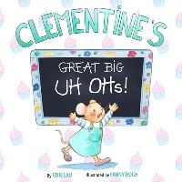 Book Cover for Clementine's Great Big Uh-Ohs! by Edie Lau