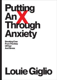 Book Cover for Putting an X Through Anxiety by Louie Giglio