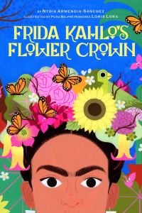 Book Cover for Frida Kahlo's Flower Crown by Nydia ArmendiaSánchez