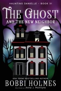 Book Cover for The Ghost and the New Neighbor by Bobbi Holmes, Anna J McIntyre