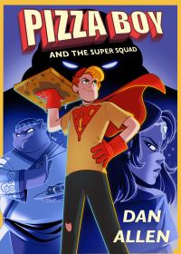Book Cover for Pizza Boy and the Super Squad by Dan Allen