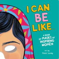 Book Cover for I Can Be Like . . . A Book of Masks of Inspiring Women by duopress labs