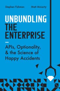 Book Cover for Unbundling the Enterprise by Stephen Fishman, Matt McLarty