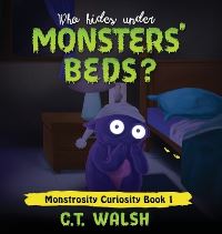 Book Cover for Who Hides Under Monsters' Beds by C T Walsh