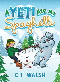 Book Cover for A Yeti Ate My Spaghetti by C T Walsh